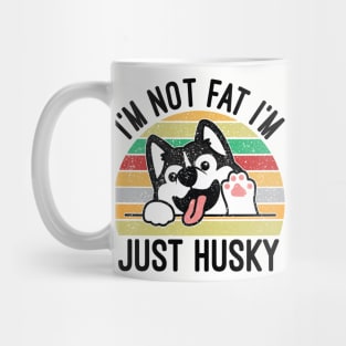 I'm Not Fat I'm Just Husky Mug